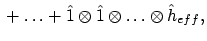 $\displaystyle \mbox{} + \ldots
+ \hat{1}\otimes\hat{1}\otimes\ldots\otimes\hat{h}_{eff} ,$