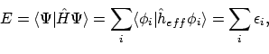 \begin{displaymath}E = \langle{\Psi}\vert{\hat{H}\Psi}\rangle
= \sum_i \langle{\phi_i}\vert{\hat{h}_{eff}\phi_i}\rangle
= \sum_i \epsilon_i ,
\end{displaymath}