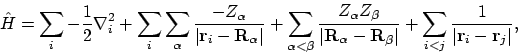 \begin{displaymath}\hat{H} = \sum_i-\frac{1}{2}\nabla_i^2
+ \sum_i \sum_\alpha...
...+ \sum_{i<j} \frac{1}{\vert\mathbf{r}_i - \mathbf{r}_j\vert} ,
\end{displaymath}