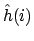 $\hat{h}(i)$