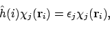 \begin{displaymath}\hat{h}(i)\chi_j(\mathbf{r}_i) = \epsilon_j\chi_j(\mathbf{r}_i) ,
\end{displaymath}