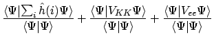 $\displaystyle \frac{\langle{\Psi}\vert{\sum_i \hat{h}(i) \Psi}\rangle}{\langle{...
...+ \frac{\langle{\Psi}\vert{V_{ee}\Psi}\rangle}{\langle{\Psi}\vert{\Psi}\rangle}$