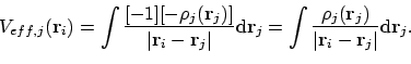 \begin{displaymath}V_{eff,j}(\mathbf{r}_i)
= \int \frac{[-1][-\rho_j(\mathbf{r...
...\vert\mathbf{r}_i - \mathbf{r}_j\vert}\mathrm{d}\mathbf{r}_j .
\end{displaymath}