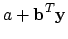 $\displaystyle a + {\bf b}^T {\bf y}$