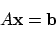 \begin{displaymath}
A {\bf x} = {\bf b}
\end{displaymath}