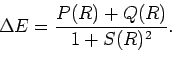 \begin{displaymath}\Delta E = \frac{P(R) + Q(R)}{1 + S(R)^2}.
\end{displaymath}