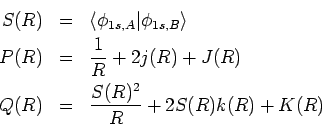 \begin{eqnarray*}S(R) & = & \langle \phi_{1s,A} \vert \phi_{1s,B} \rangle \\
P...
... Q(R) & = & \displaystyle{\frac{S(R)^2}{R}} + 2 S(R) k(R) + K(R)
\end{eqnarray*}
