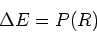 \begin{displaymath}\Delta E = P(R)
\end{displaymath}