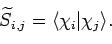 \begin{displaymath}\widetilde{S}_{i,j} = \langle \chi_i \vert \chi_j \rangle.
\end{displaymath}