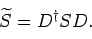 \begin{displaymath}\widetilde{S} = D^\dagger S D.
\end{displaymath}