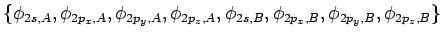 $\displaystyle \{ \phi_{2s,A}, \phi_{2p_x,A}, \phi_{2p_y,A}, \phi_{2p_z,A},
\phi_{2s,B}, \phi_{2p_x,B}, \phi_{2p_y,B}, \phi_{2p_z,B} \}$