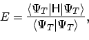 \begin{displaymath}E= \frac{ \langle \Psi_T \vert\mathsf{H}\vert \Psi_T \rangle}{\langle \Psi_T \vert \Psi_T \rangle},
\end{displaymath}
