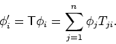 \begin{displaymath}\phi'_i = \mathsf{T} \phi_i = \sum_{j=1}^n \phi_j T_{ji} .
\end{displaymath}