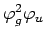 $\varphi_g^2 \varphi_u$