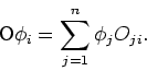 \begin{displaymath}\mathsf{O} \phi_i = \sum_{j=1}^n \phi_j O_{ji} .
\end{displaymath}