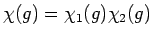 $\chi(g)=\chi_1(g) \chi_2(g)$
