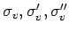 $\sigma_v,\sigma'_v,\sigma''_v$