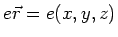 $e\vec{r}=e(x,y,z)$