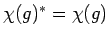 $\chi(g)^* = \chi(g)$