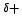 $^{\delta+}$