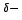 $^{\delta-}$