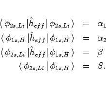 \begin{eqnarray*}\langle\mskip3mu\phi_{2s,Li}\mskip3mu\vert \hat{h}_{eff} \vert\...
...{2s,Li}\mskip3mu\vert\mskip3mu\phi_{1s,H}\mskip3mu\rangle &=& S.
\end{eqnarray*}