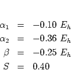 \begin{eqnarray*}\alpha_1 & = & -0.10~E_h\\
\alpha_2 & = & -0.36~E_h\\
\beta & = & -0.25~E_h\\
S & = & 0.40
\end{eqnarray*}