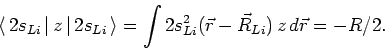 \begin{displaymath}\langle\mskip3mu2s_{Li}\mskip3mu\vert\mskip3muz\mskip3mu\vert...
... \int 2s^2_{Li}(\vec{r}-\vec{R}_{Li})
\,z \, d\vec{r} = -R/2 .
\end{displaymath}