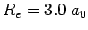 $R_e = 3.0 \; a_0$