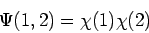 \begin{displaymath}
\Psi(1,2) = \chi(1) \chi(2)
\end{displaymath}