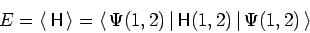 \begin{displaymath}E = \langle\mskip3mu\mathsf{H}\mskip3mu\rangle =
\langle\mski...
...mathsf{H}(1,2)\mskip3mu\vert\mskip3mu\Psi(1,2)\mskip3mu\rangle
\end{displaymath}