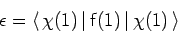 \begin{displaymath}\epsilon =
\langle\mskip3mu\chi(1)\mskip3mu\vert\mskip3mu\mathsf{f}(1)\mskip3mu\vert\mskip3mu\chi(1)\mskip3mu\rangle
\end{displaymath}