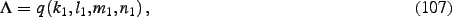 \begin{dmath}
\Lambda=q \left( k_{{1}},l_{{1}},m_{{1}},n_{{1}} \right)
,\end{dmath}