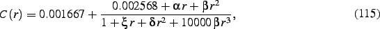 \begin{dmath}
C \left( r \right) = 0.001667+{\frac { 0.002568+\alpha\,r+\beta\,{r}^{2
}}{1+\xi\,r+\delta\,{r}^{2}+10000\,\beta\,{r}^{3}}}
,\end{dmath}
