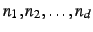 $n_1,n_2,\ldots,n_d$