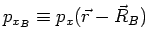 $p_{x_B}\equiv p_x(\vec{r}-\vec{R}_B)$