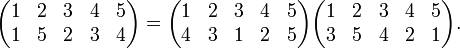 
\begin{pmatrix}
1&2&3&4&5 \\
1&5&2&3&4 \\
\end{pmatrix}
=
\begin{pmatrix}
1&2&3&4&5 \\
4&3&1&2&5 \\
\end{pmatrix}
\begin{pmatrix}
1&2&3&4&5 \\
3&5&4&2&1 \\
\end{pmatrix}.
