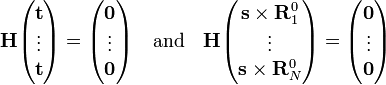  \mathbf{H} \begin{pmatrix} \mathbf{t} \\ \vdots\\ \mathbf{t} \end{pmatrix} = \begin{pmatrix} \mathbf{0} \\ \vdots\\ \mathbf{0} \end{pmatrix} \quad\mathrm{and}\quad \mathbf{H} \begin{pmatrix} \mathbf{s}\times \mathbf{R}_1^0 \\ \vdots\\ \mathbf{s}\times \mathbf{R}_N^0 \end{pmatrix} = \begin{pmatrix} \mathbf{0} \\ \vdots\\ \mathbf{0} \end{pmatrix} 