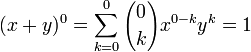  (x + y)^0 = \sum_{k=0}^0 {0 \choose k} x^{0-k} y^k = 1 