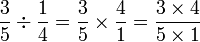  \frac{3}{5} \div \frac{1}{4} = \frac{3}{5} \times \frac{4}{1} = \frac{3 \times 4}{5 \times 1} 