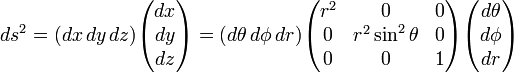 
ds^2 = (dx\, dy\, dz) \begin{pmatrix} dx\\ dy \\ dz\end{pmatrix}
= (d\theta\, d\phi\, dr) \begin{pmatrix} 
r^2 & 0 & 0 \\
0 & r^2\sin^2\theta & 0 \\
0 & 0 & 1 \\
\end{pmatrix}\begin{pmatrix} d\theta \\ d\phi \\ dr \end{pmatrix}
