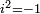 \scriptstyle i^2 = -1