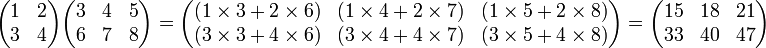 \begin{pmatrix}
1 & 2 \\
3 & 4
\end{pmatrix} \begin{pmatrix}
3 & 4 & 5 \\
6 & 7 & 8
\end{pmatrix} = \begin{pmatrix}
(1 \times 3 + 2 \times 6) & (1 \times 4 + 2 \times 7) & (1 \times 5 + 2 \times 8) \\
(3 \times 3 + 4 \times 6) & (3 \times 4 + 4 \times 7) & (3 \times 5 + 4 \times 8)
\end{pmatrix} = \begin{pmatrix}
15 & 18 & 21 \\
33 & 40 & 47
\end{pmatrix}