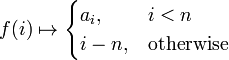  f(i) \mapsto \begin{cases} a_i, & i < n \\ i-n, & \mbox{otherwise} \end{cases}