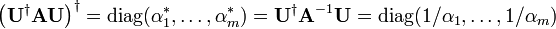 
\left(\mathbf{U}^\dagger\mathbf{A} \mathbf{U}\right)^\dagger = \mathrm{diag}(\alpha^*_1,\ldots,\alpha^*_m) =
\mathbf{U}^\dagger\mathbf{A}^{-1} \mathbf{U} = \mathrm{diag}(1/\alpha_1,\ldots,1/\alpha_m)
