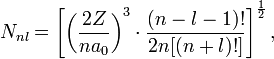 N_{nl} = \left[\left(\frac{2Z}{na_0}\right)^3 \cdot \frac{(n-l-1)!}{2n[(n+l)!]}\right]^{1 \over 2},