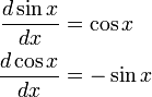 
\begin{align}
\frac{d \sin x}{dx} &= \cos x\\
\frac{d \cos x}{dx} &= -\sin x\\
\end{align}
