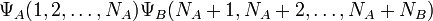 \Psi_A(1,2,\dots,N_A) \Psi_B(N_A+1,N_A+2,\dots,N_A+N_B)