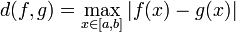 d(f,g)=\max_{x \in [a,b]}|f(x)-g(x)| 