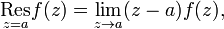  \underset{z=a}{\mathrm{Res}} f(z) = \lim_{z \rightarrow a} (z-a) f(z), 